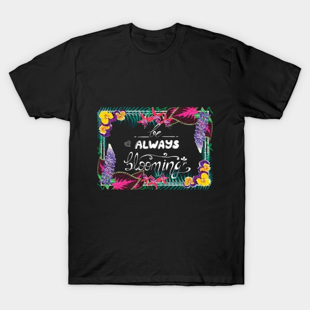 be always blooming T-Shirt by KirmiziKoi